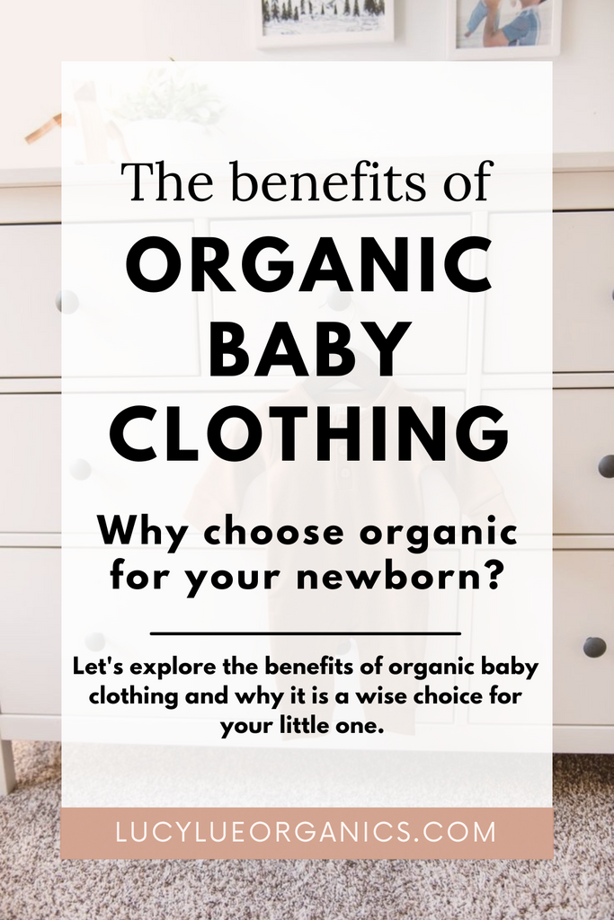 The Benefits of Organic Baby Clothing: Why Choose Organic for Your Little One